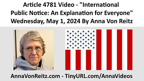 Article 4781 Video - International Public Notice: An Explanation for Everyone By Anna Von Reitz