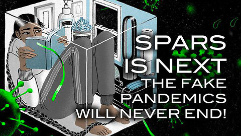 SPARS IS NEXT! The Fake Pandemics Will Never End!