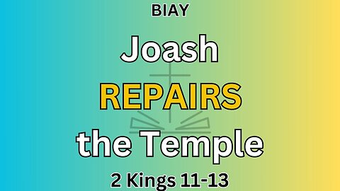2 Kings 11-13: Joash repairs the Temple