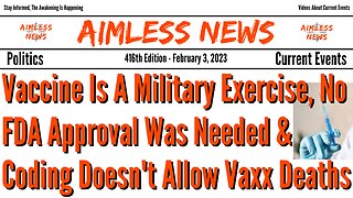 Vaccine Is A Military Exercise, No FDA Approval Was Needed & Coding Doesn't Allow Vaxx Deaths