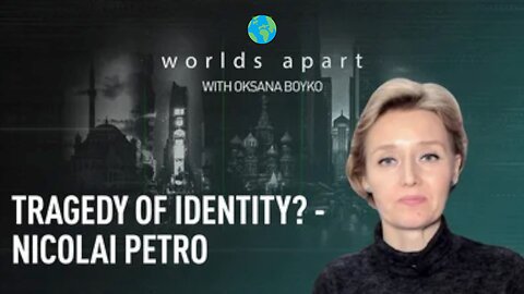 Worlds Apart | Tragedy of identity? - Nicolai Petro!