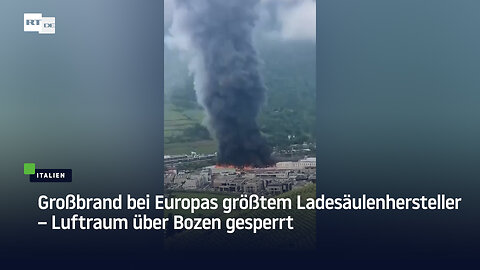 Großbrand bei Europas größtem Ladesäulenhersteller – Luftraum über Bozen gesperrt