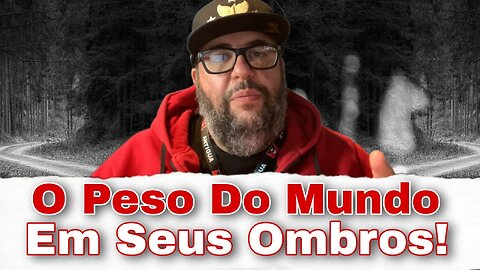 O Peso Do Mundo Em Seus Ombros!