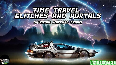 Time Travel, Glitches and Portals - Spiritual Warfare