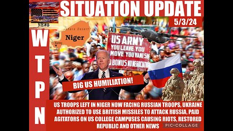 Situation Update: Big US Humiliation! US Troops Left In Niger Now Facing Russian Troops! Ukraine Authorized To Use British Missiles To Attack Russia! Paid Agitators On US College Campuses Causing...