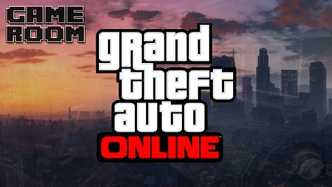 GAME ROOM: GTA Online