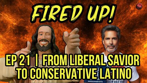 🔥🔥🔥From Liberal Savior to Conservative Latino | Fired Up🔥🔥🔥