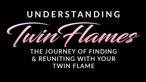 Understanding the Concept of Twin Flames: The Journey of Finding & Reuniting with your Twin Flame
