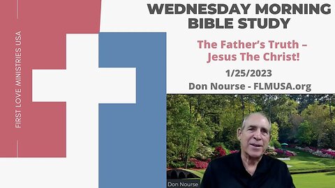 The Father’s Truth – Jesus The Christ! - Bible Study | Don Nourse - FLMUSA 1/25/2023