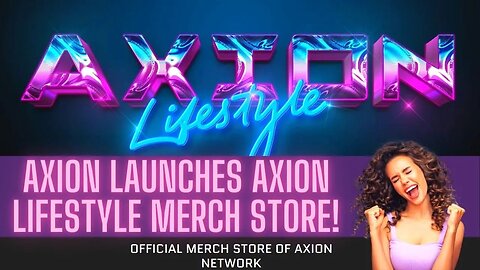 Axion Launches AXION LIFESTYLE MERCH STORE! Open For Business: Caps, T-Shirts, Mugs & More!
