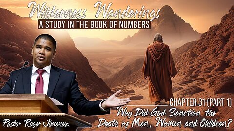 Why did God Sanction the Death of Men, Women and Children (Numbers 31 - Part 1) Pastor Jimenez