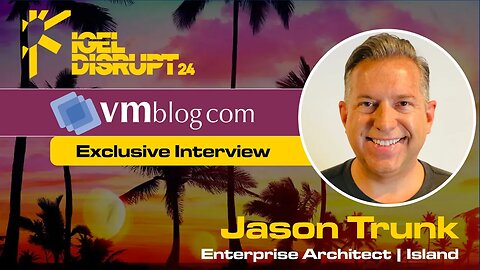 IGEL DISRUPT24 interview with Jason Trunk of Island