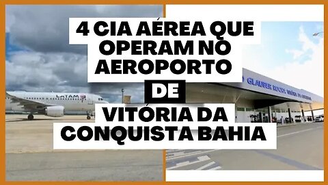 4 COMPANHIAS AÉREAS QUE OPERAM NO AEROPORTO GLAUBER ROCHA EM VITÓRIA DA CONQUISTA BAHIA