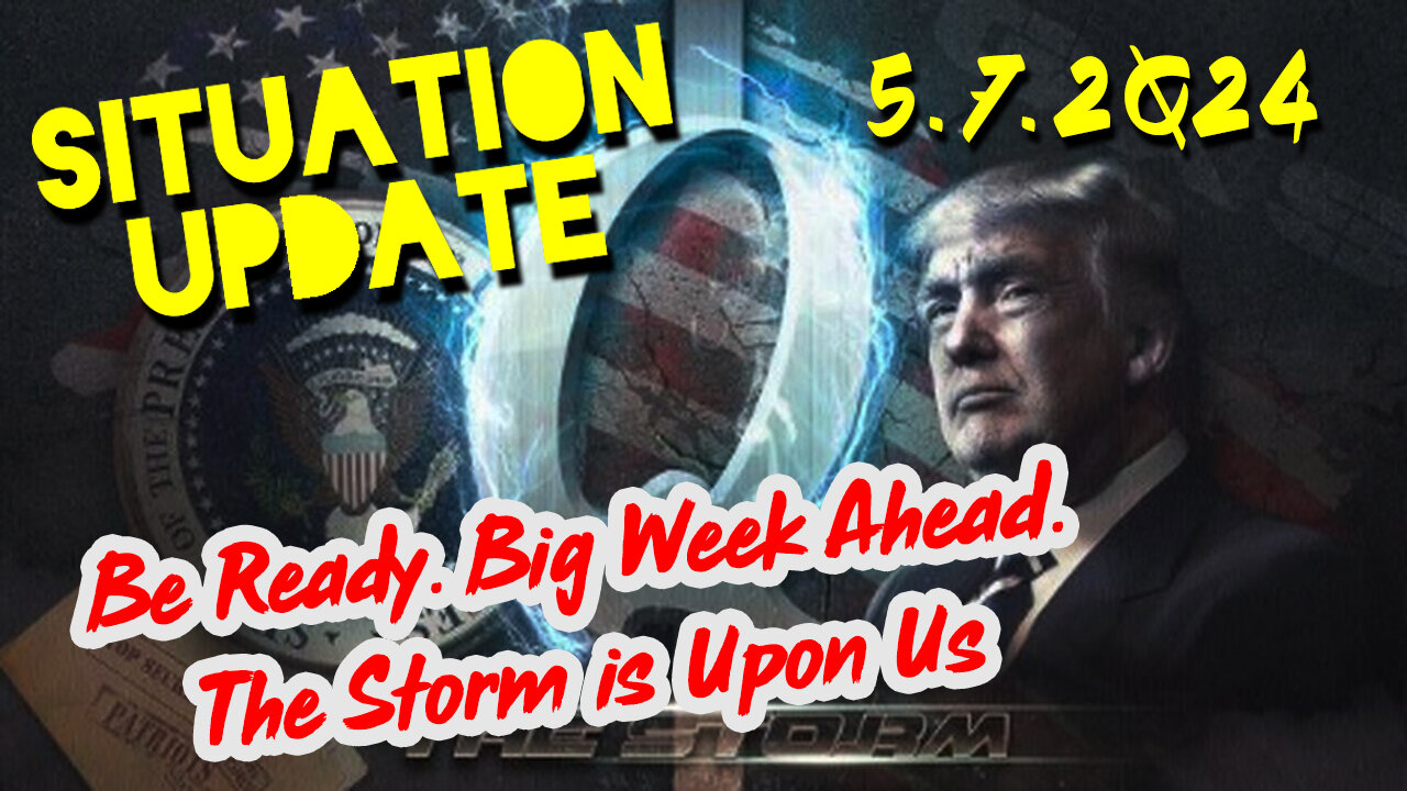 https://rumble.com/v4tnqm9-situation-update-5-7-2q24-be-ready.-big-week-ahead.-the-storm-is-upon-us.html