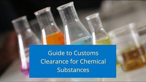 What are the customs clearance procedures for chemical substances?