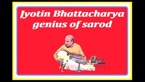JYOTIN BHATTACHARYA---GENIUS OF SAROD