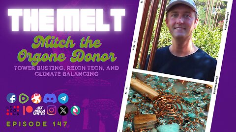 The Melt Episode 147- Mitch the Orgone Donor | Tower Busting, Reich Tech, & Climate Balancing (FREE)