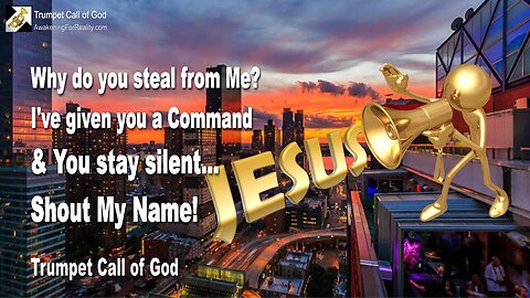 June 19, 2008 🎺 The Lord says... I've given you a Command and you stay silent... Shout My Name!