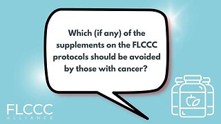 Which (if any) of the supplements on the FLCCC protocols should be avoided by those with cancer?