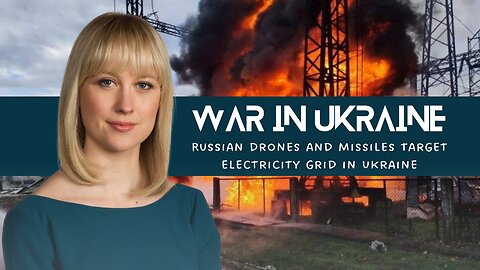 Ukraine War: Russian drones and missiles target electricity grid in Ukraine