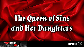 06 May 24, Jesus 911: The Queen of Sins and Her Daughters