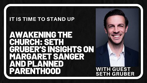 Awakening the Church: Seth Gruber's Insights on Margaret Sanger and Planned Parenthood