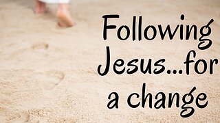 2023-1-29 - Sermon Only “Following Jesus...For a Change” - Pastor Rick Rosenkrans