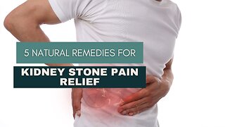 5 Natural Remedies for Kidney Stone Pain Relief