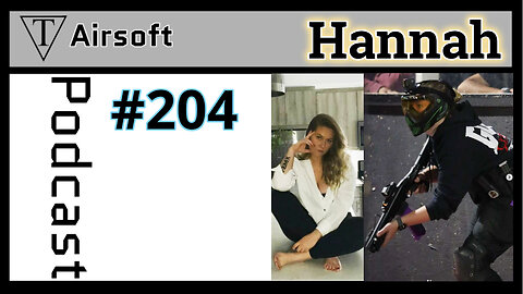 TriFecta Airsoft Podcast 204: Hannah