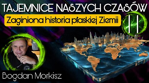 Zaginiona historia płaskiej Ziemi 11 start 18.00