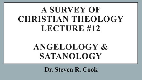 A Survey of Christian Theology - Lecture #12 - Angelology & Satanology