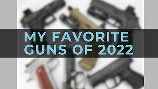 My Favorite Guns of 2022