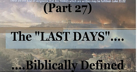 #27) Daniel 12: 3-13: The End of THAT Age (The Last Days....Biblically Defined Series)