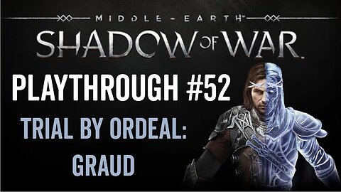 Middle-earth: Shadow of War - Playthrough 52 - Trial By Ordeal: Graug
