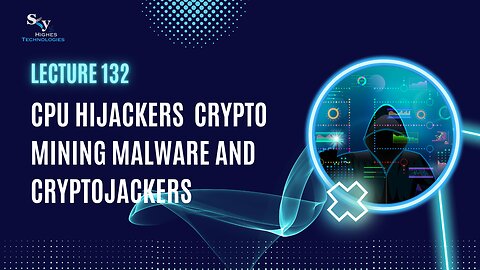 132. CPU Hijackers Malware and Cryptojackers | Skyhighes | Cyber Security-Hacker Exposed