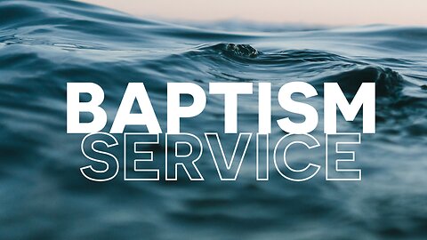 Baptism Service (Matthew 28:18-20; Romans 6:3-4)