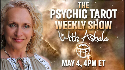 THE PSYCHIC TAROT SHOW with ASHALA - MAY 4