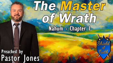 The Master of Wrath | Nahum - Chapter 1 (Pastor Jones) Wednesday-PM