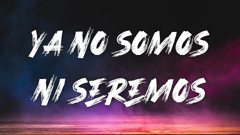 Christian Nodal - Ya No Somos Ni Seremos (Letra/Lyrics)