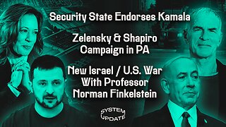 Security State Endorses Kamala; Zelensky & Shapiro Campaign in PA; New Israel/U.S. War With Professor Norman Finkelstein | SYSTEM UPDATE #339