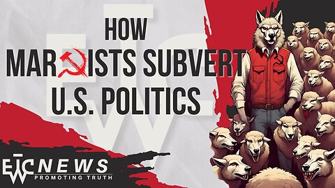 How Marxists Subvert US Politics - EWTC Podcast 308