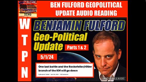 BENJAMIN FULFORD GEOPOLITICAL UPDATE AUDIO READING 5/1/24
