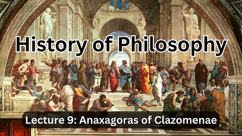 Lecture 9 (History of Philosophy) Anaxagoras: Mind and Matter