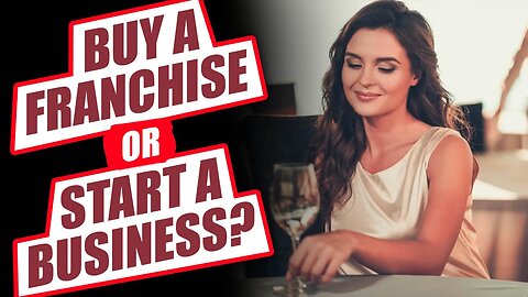 Buy a Franchise or Start a Business? Benefits of Franchising