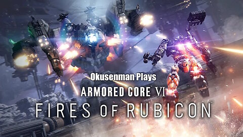 Okusenman Plays [Armored Core VI] Part 32: The Great Escape.