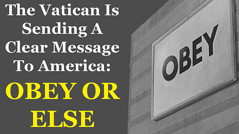 The Vatican Is Sending A Clear Message To America: Obey Or Else