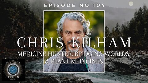 Universe Within Podcast Ep104 - Chris Kilham - Medicine Hunter, Bridging Worlds, & Plant Medicines