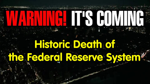 It's Coming! Historic Death of the Federal Reserve System