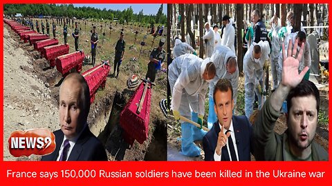 France says 150,000 Russian soldiers have been killed in the Ukraine war