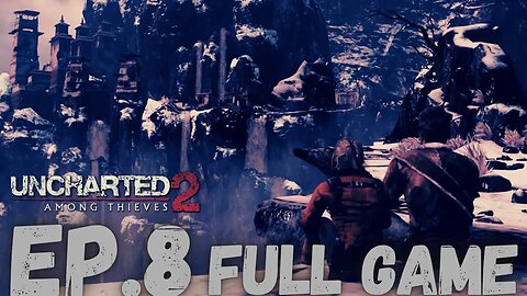 UNCHARTED 2: AMONG THIEVES Gameplay Walkthrough EP.8- Tired, Shot, & Frozen FULL GAME